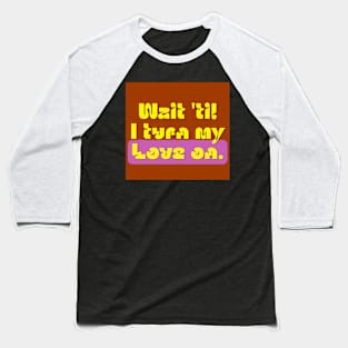 Love Is Going On. Baseball T-Shirt